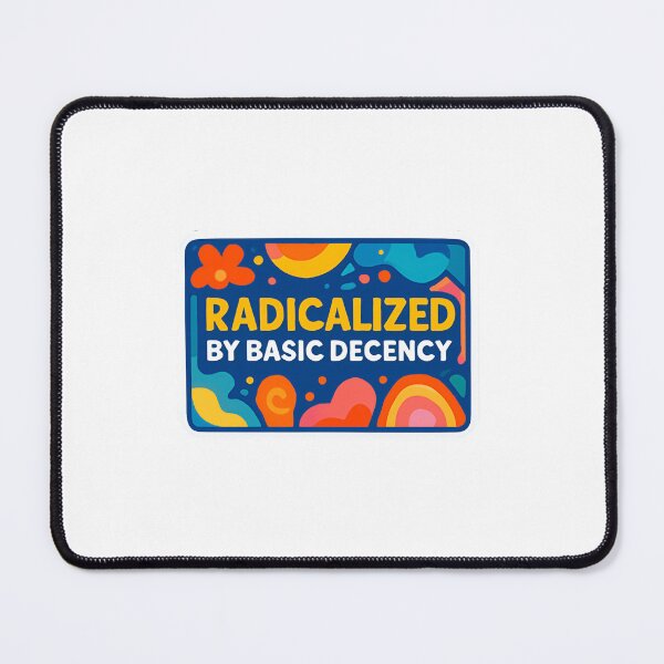 Item preview, Radicalized By Basic Decency Democracy Equality Human Rights designed and sold by SkeletonsDanger.