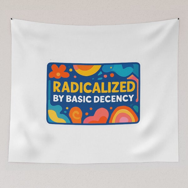 Item preview, Radicalized By Basic Decency Democracy Equality Human Rights designed and sold by SkeletonsDanger.