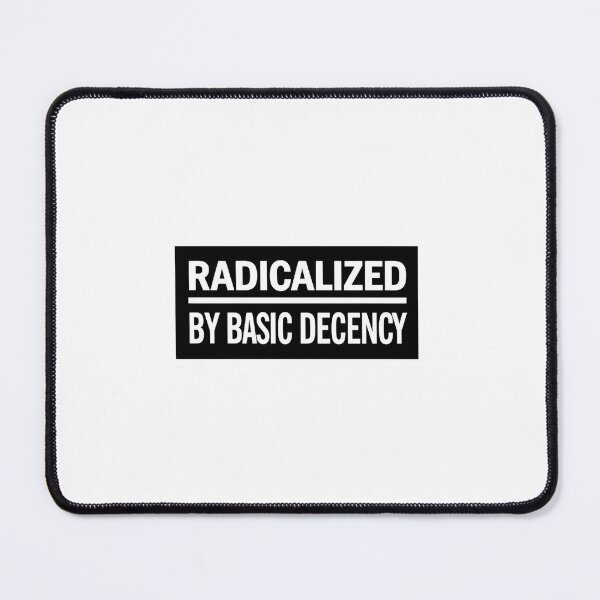 Item preview, Radicalized By Basic Decency Social Justice Equality Resist designed and sold by SkeletonsDanger.