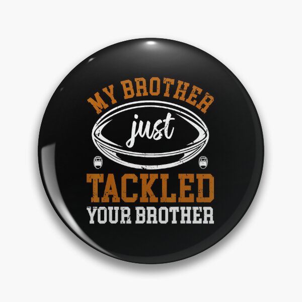 Item preview, My Brother Just Tackled Your Brother Funny Football Sibling Design designed and sold by GabrieSketcham.