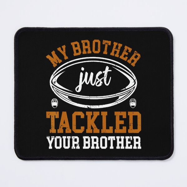 Item preview, My Brother Just Tackled Your Brother Funny Football Sibling Design designed and sold by GabrieSketcham.