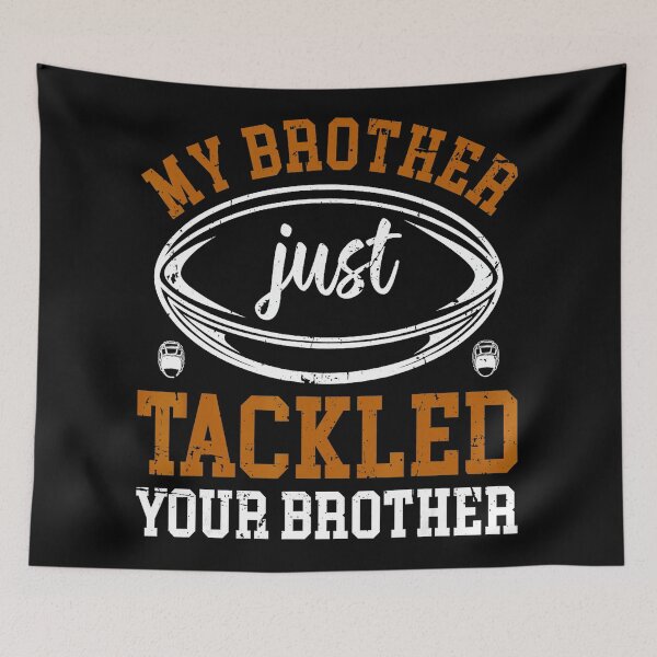 Item preview, My Brother Just Tackled Your Brother Funny Football Sibling Design designed and sold by GabrieSketcham.