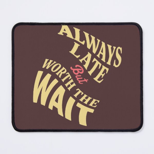 Item preview, Always late, but it's worth the wait designed and sold by JaroDesign2023.