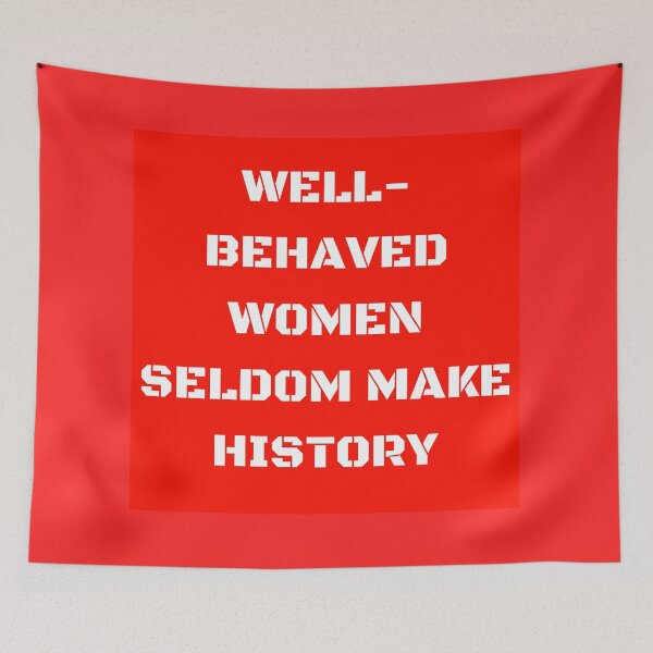 Item preview, Well-Behaved Women Seldom Make History designed and sold by prouddesigns.