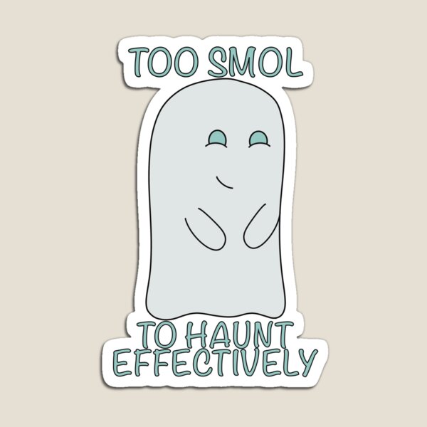 Item preview, Too Smol To Haunt Effectively  designed and sold by ConorCarrollArt.