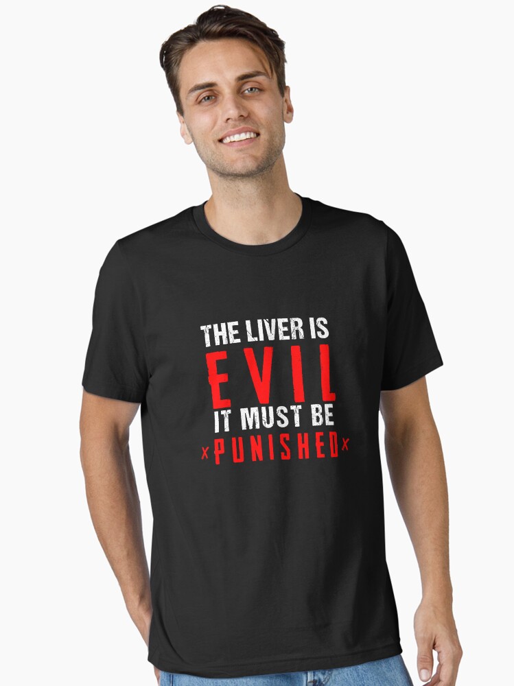 The Liver Is Evil And Must Be Punished Funny Drinking Tshirt The Liver Is Evil And Must Be Punished Funny Drinking Tshirt