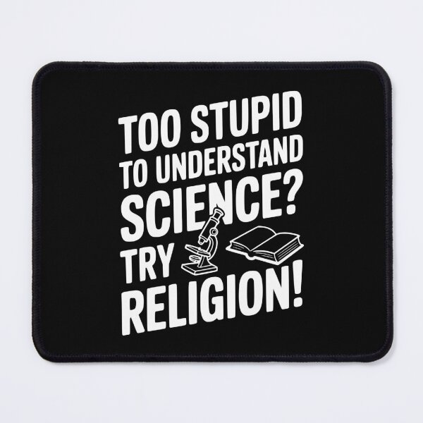 Item preview, Too Stupid to Understand Science? Try Religion! designed and sold by Frank Ring.