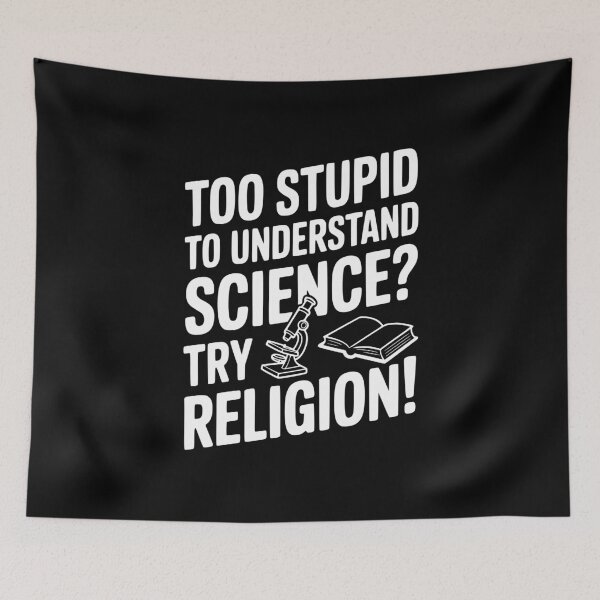 Item preview, Too Stupid to Understand Science? Try Religion! designed and sold by Frank Ring.