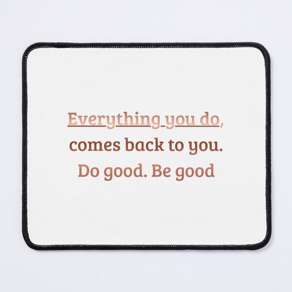 Item preview, Everything You Do Comes Back to You – Do Good Be Good – Inspirational Quote designed and sold by iccdesignsshop.