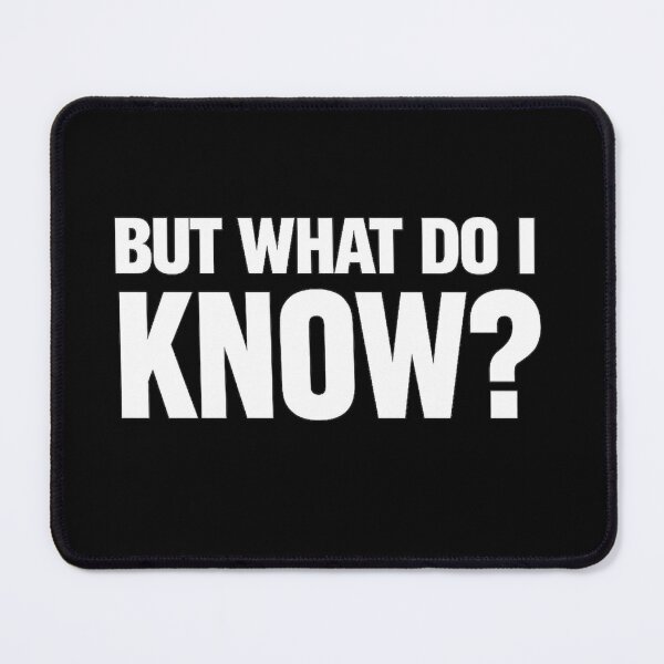 Item preview, But What Do I Know designed and sold by MojaveTradePost.