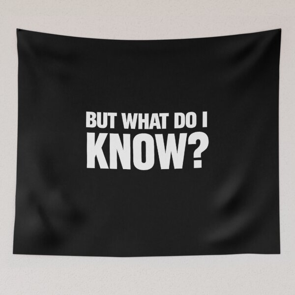 Item preview, But What Do I Know designed and sold by MojaveTradePost.