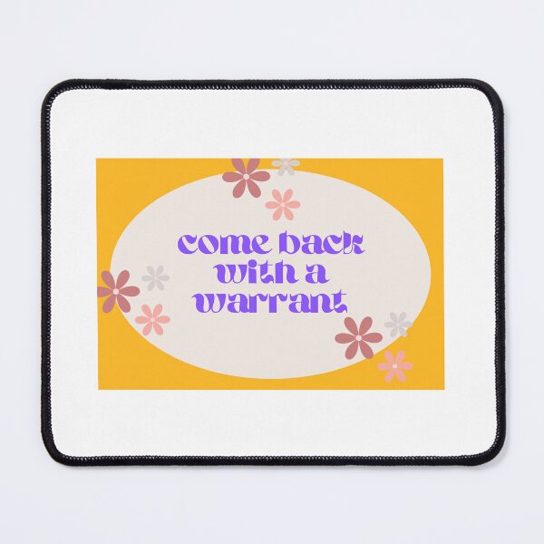 Item preview, Come Back with a Warrant Flowers designed and sold by Publicdefender.