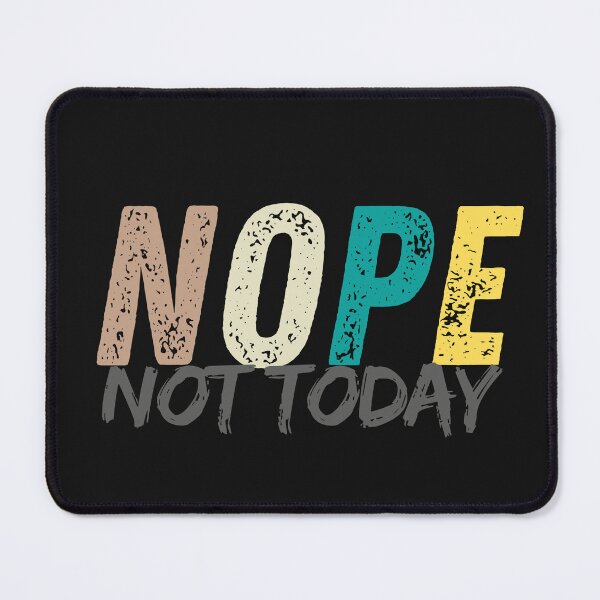 Item preview, Nope, not today designed and sold by PeacockShop2.