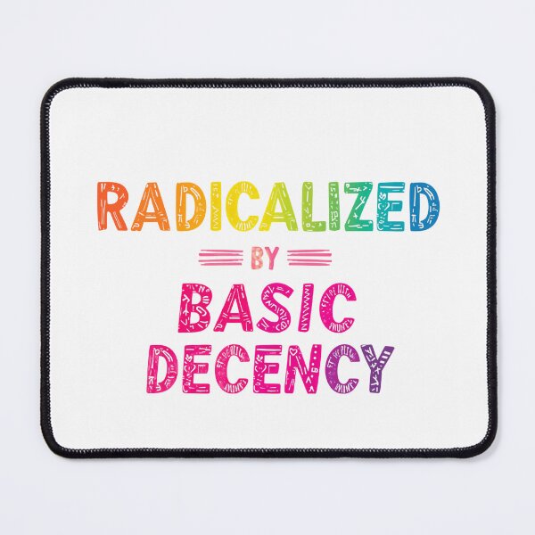 Item preview, Radicalized By Basic Decency Resist Equality Human Rights designed and sold by SkeletonsDanger.