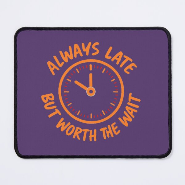 Item preview, Always late, but it's worth the wait designed and sold by JaroDesign2023.