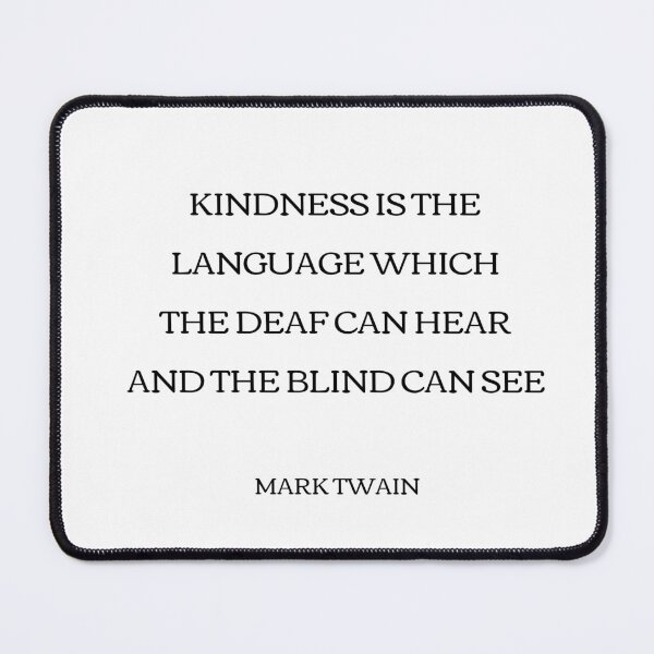 Item preview, Kindness is the language which the deaf can hear and the blind can see - Mark Twain designed and sold by Inspirationmotivation.