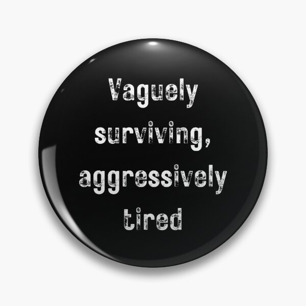 Item preview, Vaguely surviving, aggressively tired Funny Shirt - Dark Tee designed and sold by RYPEstuff.