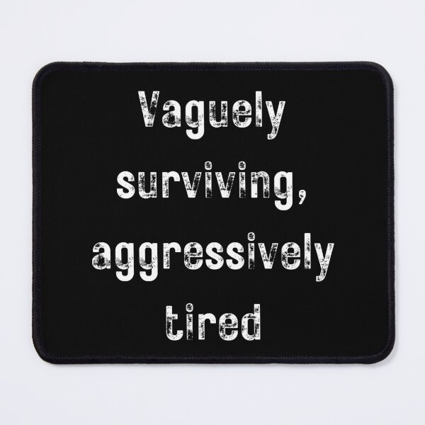 Item preview, Vaguely surviving, aggressively tired Funny Shirt - Dark Tee designed and sold by RYPEstuff.