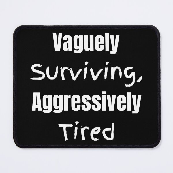 Item preview, Vaguely surviving, aggressively tired Funny Shirt - Dark Tee designed and sold by RYPEstuff.