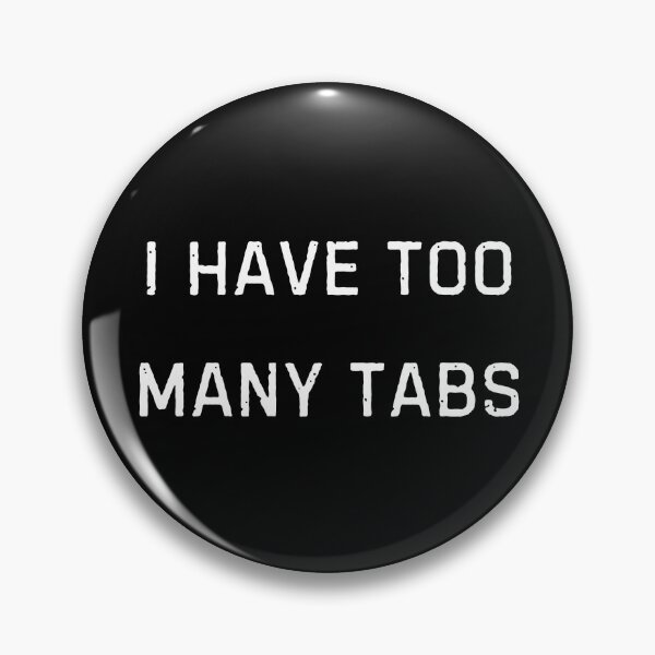 Item preview, I have too many tabs Funny Shirt -Meme Tee designed and sold by RYPEstuff.
