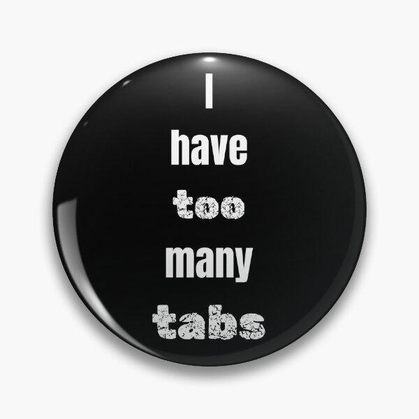 Item preview, I have too many tabs Funny Shirt -Meme Tee designed and sold by RYPEstuff.