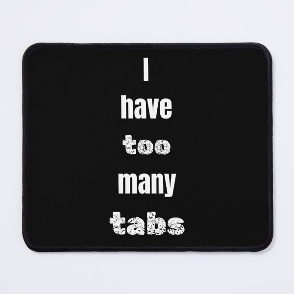 Item preview, I have too many tabs Funny Shirt -Meme Tee designed and sold by RYPEstuff.