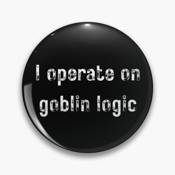 Item preview, I operate on goblin logic Funny Shirt - Meme Tee designed and sold by RYPEstuff.