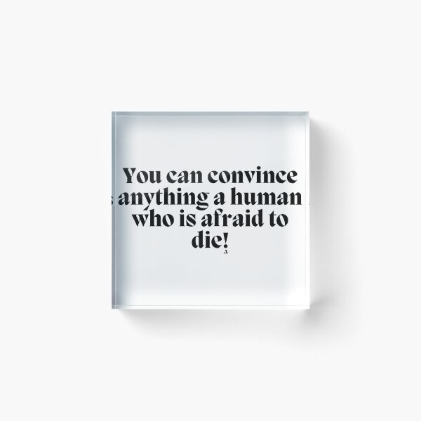 Item preview, You can convince anything a human who is afraid to die! designed and sold by Finds.
