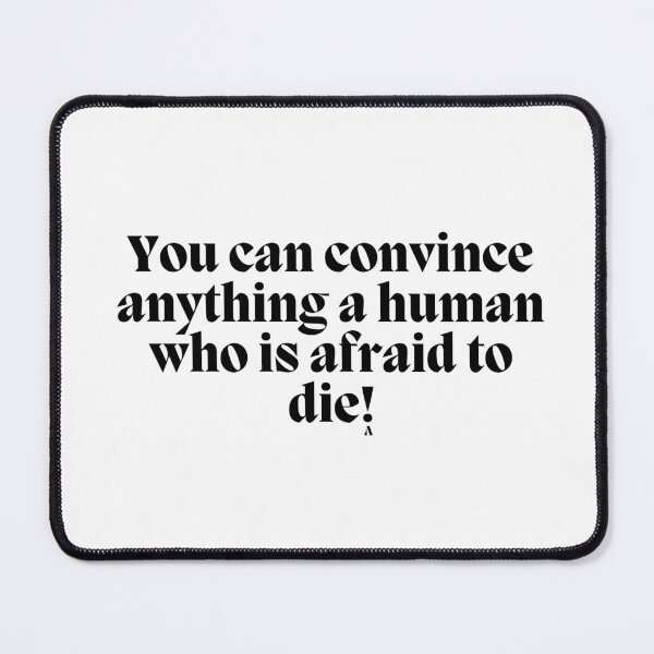 Item preview, You can convince anything a human who is afraid to die! designed and sold by Finds.