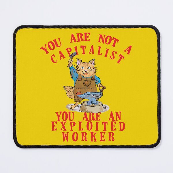 Item preview, you are not a capitalist you are an exploited worker (class war) designed and sold by remerasnerdas.