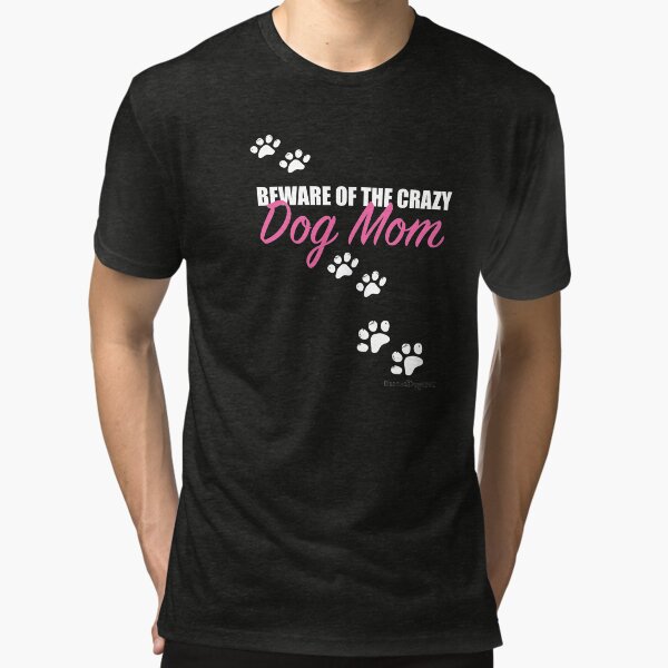 Beware of the Crazy Dog Mom Paw Prints Tri-blend T-Shirt