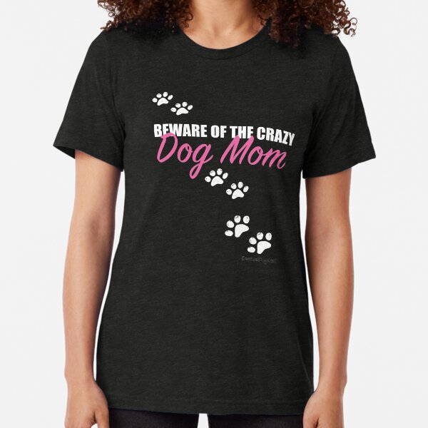 Beware of the Crazy Dog Mom Paw Prints Tri-blend T-Shirt