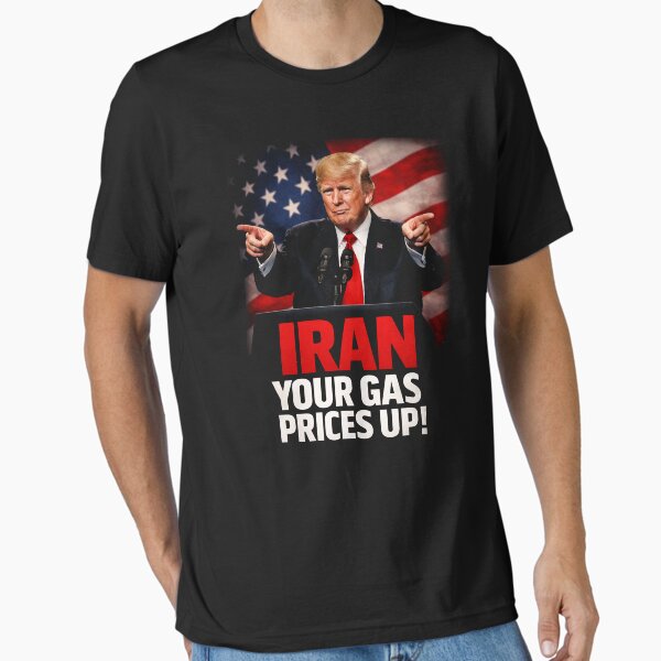 IRAN your gas prices up I did that trump Anti Trump Essential T-Shirt