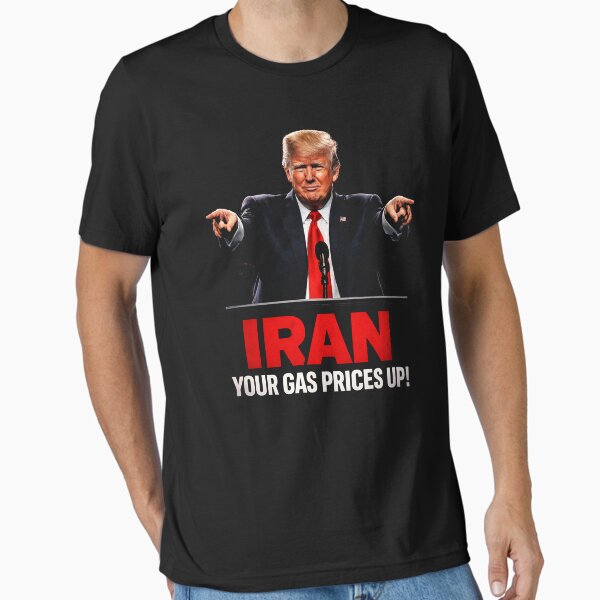 IRAN your gas prices up I did that trump Anti Trump Essential T-Shirt