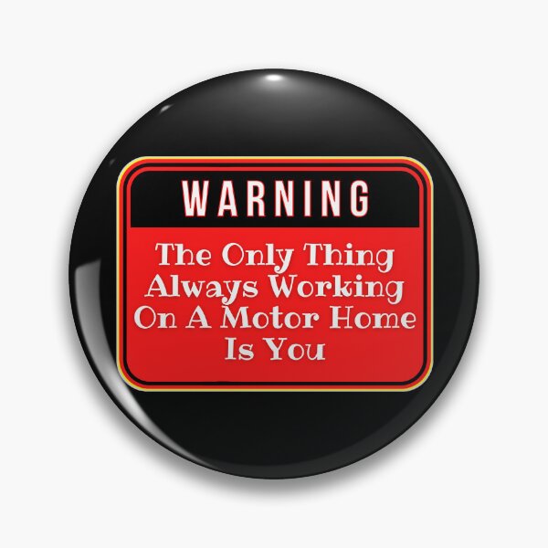 Item preview, WARNING:  The Only Thing Always Working On A Motor Home Is You - funny warning signs designed and sold by DesignsFromTW-S.