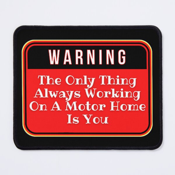 Item preview, WARNING: The Only Thing Always Working On A Motor Home Is You - funny warning signs designed and sold by DesignsFromTW-S.