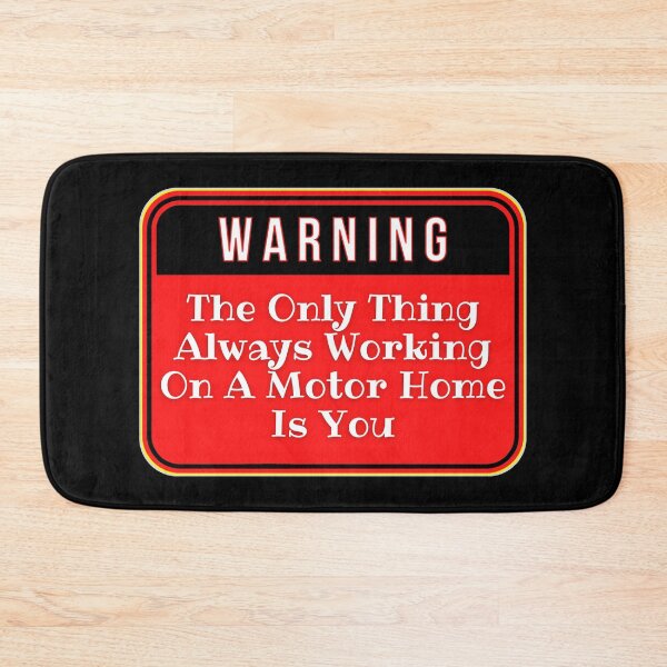 Item preview, WARNING:  The Only Thing Always Working On A Motor Home Is You - funny warning signs designed and sold by DesignsFromTW-S.