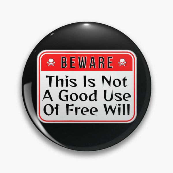 Item preview, BEWARE:  This Is Not A Good Use Of Free Will - funny warning signs designed and sold by DesignsFromTW-S.
