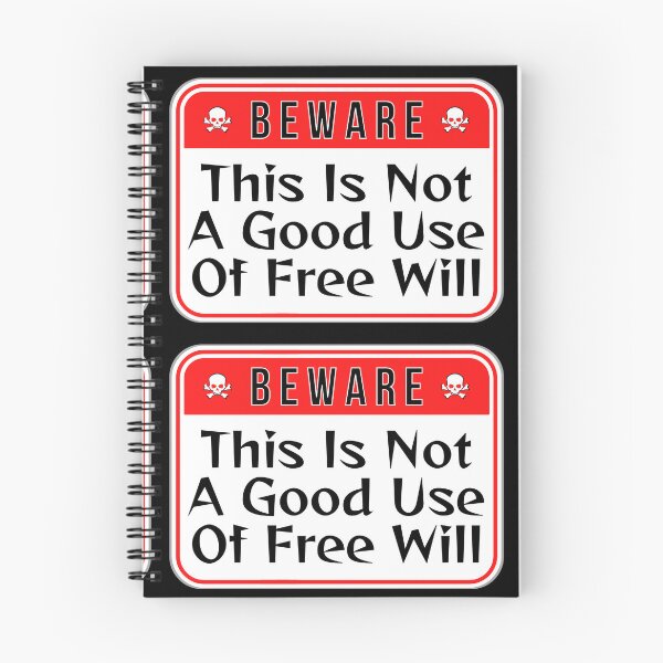 Item preview, BEWARE:  This Is Not A Good Use Of Free Will - funny warning signs designed and sold by DesignsFromTW-S.