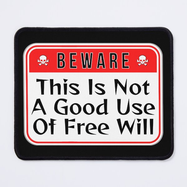 Item preview, BEWARE:  This Is Not A Good Use Of Free Will - funny warning signs designed and sold by DesignsFromTW-S.