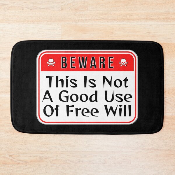 Item preview, BEWARE:  This Is Not A Good Use Of Free Will - funny warning signs designed and sold by DesignsFromTW-S.