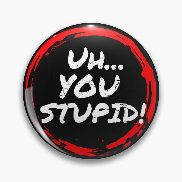 Item preview, Uh...You Stupid designed and sold by FaithFabrics901.