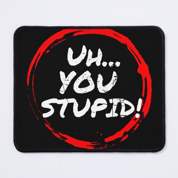 Item preview, Uh...You Stupid designed and sold by FaithFabrics901.