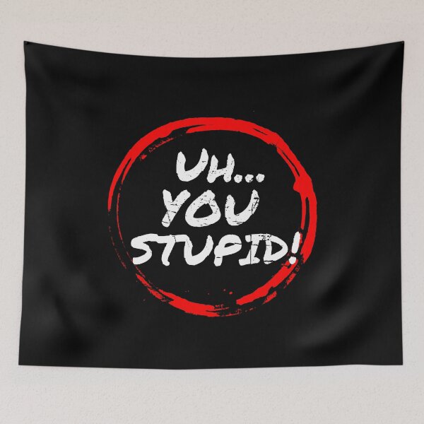 Item preview, Uh...You Stupid designed and sold by FaithFabrics901.