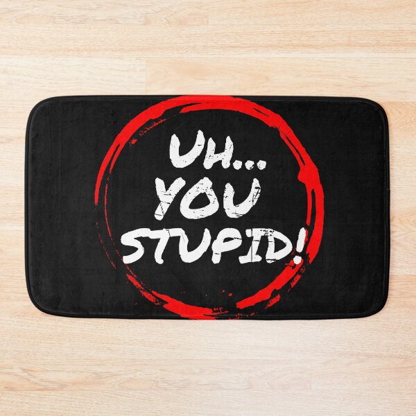 Item preview, Uh...You Stupid designed and sold by FaithFabrics901.