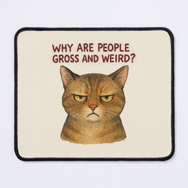 Item preview, Why Are People Gross and Weird Cat designed and sold by CAutumnTrapp.