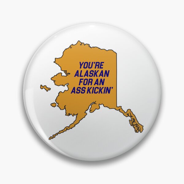 Item preview, You're Alaskan for an ass kickin' designed and sold by cubiclecoma.
