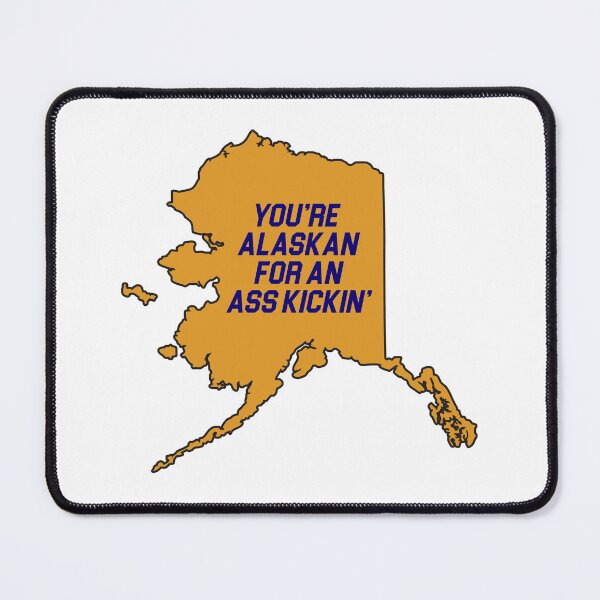 Item preview, You're Alaskan for an ass kickin' designed and sold by cubiclecoma.