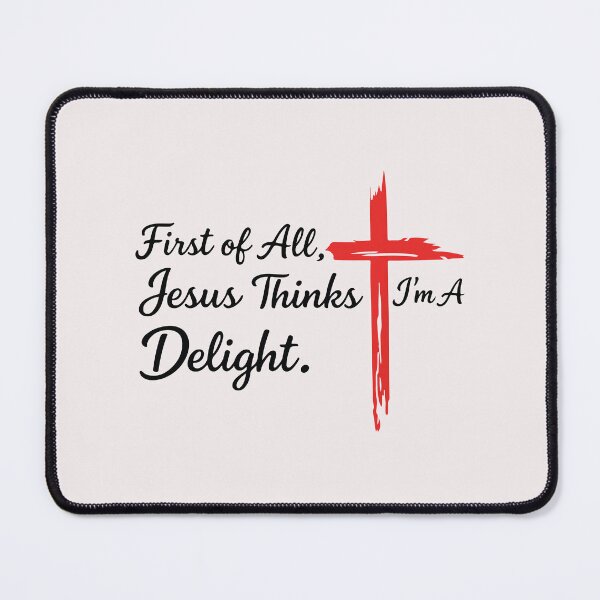 Item preview, First_of_All_Jesus_Thinks_I'm_A_Delight_Christian_First designed and sold by BrookePage271.