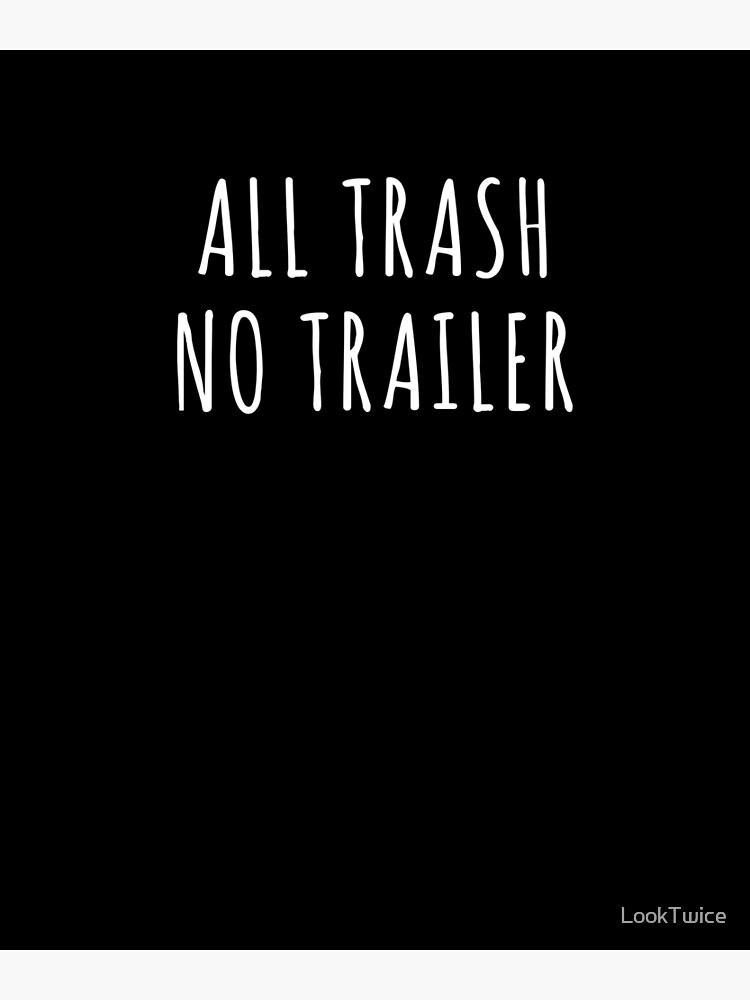 "Funny All Trash No Trailer Rednecks Rural Life Redneck Shirt" Poster